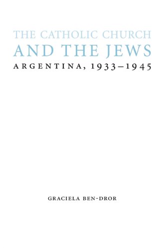 The Catholic Church And The Jews Argentina 19331945 Studies In Antisemitism Graciela Bendror