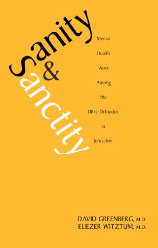 Sanity And Sanctity Mental Health Work Among The Ultraorthodox In Jerusalem David Greenberg