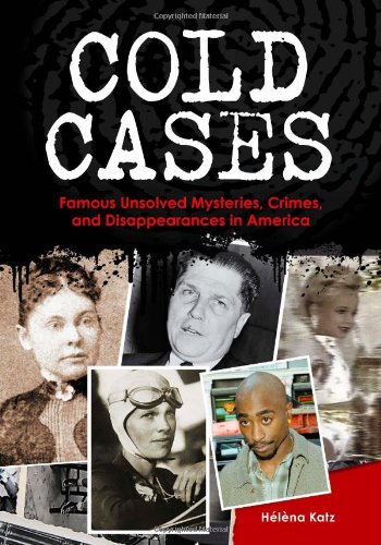 Cold Cases Famous Unsolved Mysteries Crimes And Disappearances In America 1st Edition Helena Katz