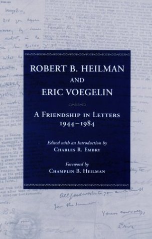 Robert B Heilman And Eric Voegelin A Friendship In Letters 19441984 1st Edition Charles R Embry