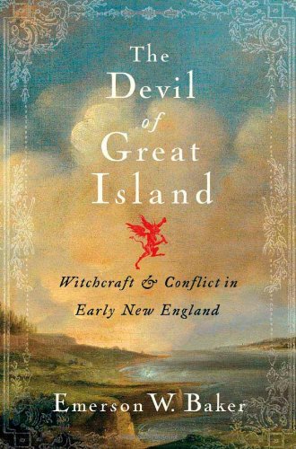 The Devil Of Great Island Witchcraft And Conflict In Early New England First Edition Emerson W Baker