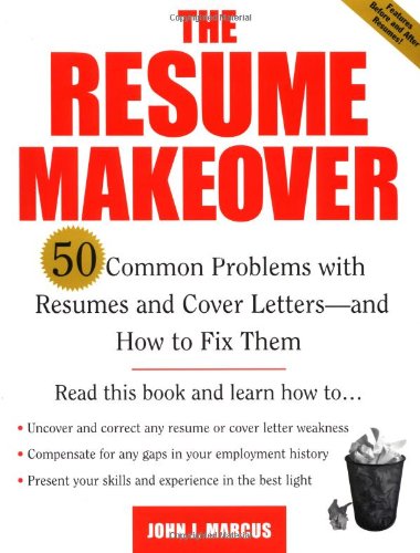 The Resume Makeover 50 Common Problems With Resumes And Cover Letters And How To Fix Them 1st Edition John Marcus