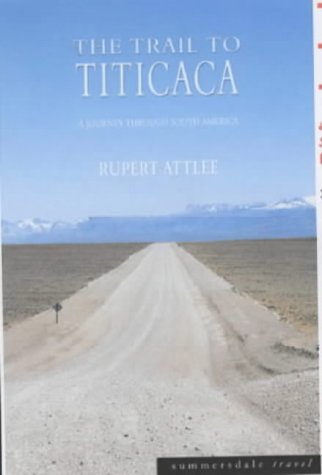 The Trail To Titicaca A Journey Through South America New Ed Rupert John Attlee