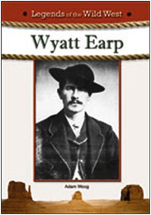 Wyatt Earp Legends Of The Wild West 1st Edition Adam Woog