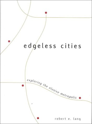 Edgeless Cities Exploring The Elusive Metropolis Brookings Metro Series Robert Lang