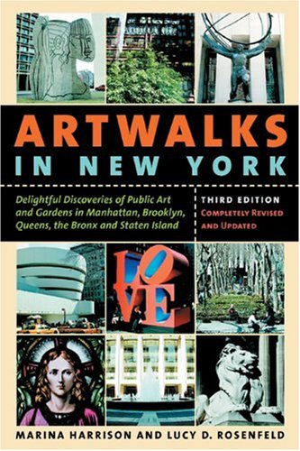 Artwalks In New York Delightful Discoveries Of Public Art And Gardens In Manhattan Brooklyn The Bronx Queens And Staten Island 3rd Edition Marina Harrison