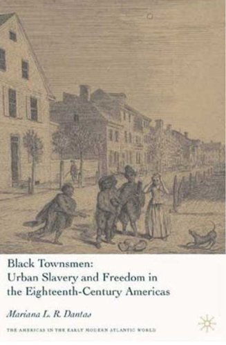 Black Townsmen Urban Slavery And Freedom In The Eighteenthcentury Americas The Americas In The Early Modern Atlantic World 1st Dantas