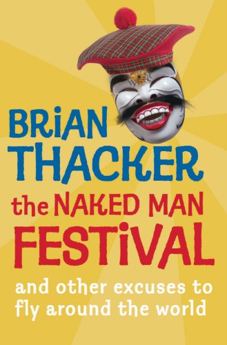 The Naked Man Festival And Other Excuses To Fly Around The World Brian Thacker