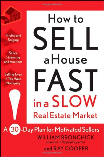 How To Sell A House Fast In A Slow Real Estate Market A 30day Plan For Motivated Sellers 1st Edition William Bronchick