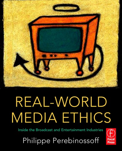 Realworld Media Ethics Inside The Broadcast And Entertainment Industries 1st Edition Perebinossoff