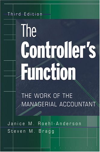The Controllers Function The Work Of The Managerial Accountant 3rd Edition 3rd Edition Janice M Roehlanderson Steven M Bragg