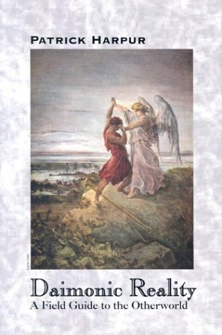 Daimonic Reality A Field Guide To The Otherworld Patrick Harpur