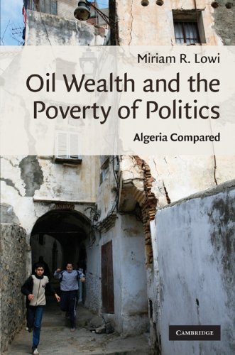 Oil Wealth And The Poverty Of Politics Algeria Compared 1st Edition Miriam R Lowi