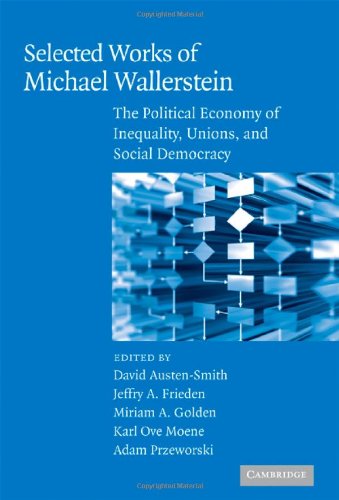 Selected Works Of Michael Wallerstein The Political Economy Of Inequality Unions And Social Democracy 1st Edition David Austensmith