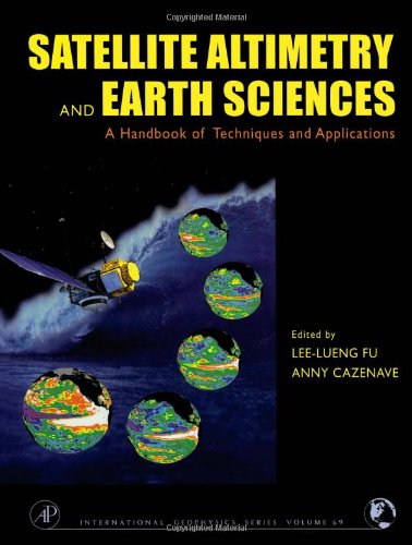 Satellite Altimetry And Earth Sciences A Handbook Of Techniques And Applications 1st Leelueng Fu And Anny Cazenave Eds