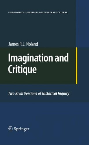 Imagination And Critique Two Rival Versions Of Historical Inquiry 1st Edition James R L Noland Auth