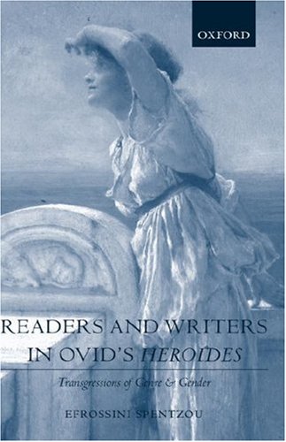 Readers And Writers In Ovids Heroides Transgressions Of Genre And Gender Efrossini Spentzou