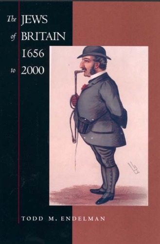 The Jews Of Britain 1656 To 2000 Jewish Communities In The Modern World Todd M Endelman