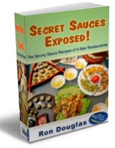Secret Sauces Exposed The Savory Sauce Recipes Of 5star Restaurants Cook Book Ron Douglas