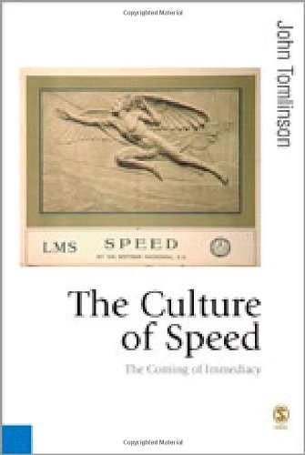 The Culture Of Speed The Coming Of Immediacy Published In Association With Theory Culture Society Professor John Tomlinson