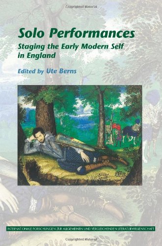 Solo Performances Staging The Early Modern Self In England Internationale Forschungen Zur Allgemeinen Und Vergleichenden Literaturwissenschaft Ute Berns