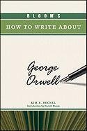 Blooms How To Write About George Orwell Blooms How To Write About Literature 1st Edition Kim E Becnel