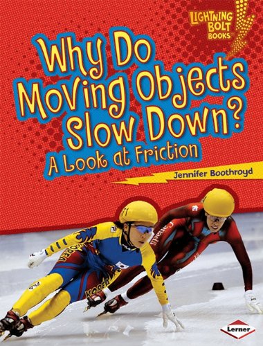 Why Do Moving Objects Slow Down A Look At Friction Lightning Bolt Books Exploring Physical Science Jennifer Boothroyd