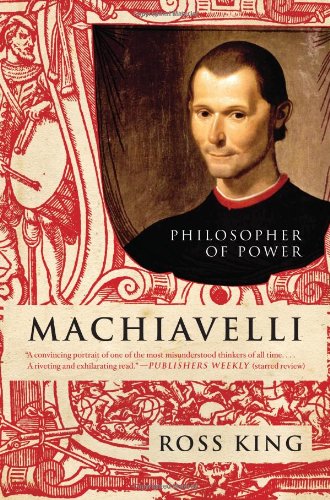 Machiavelli Philosopher Of Power Eminent Lives Reprint 2009 Ross King