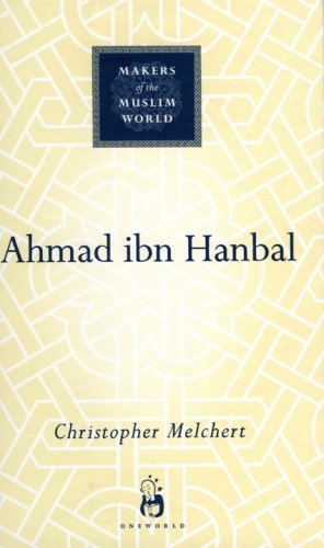 Ahmad Ibn Hanbal Makers Of The Muslim World Christopher Melchert
