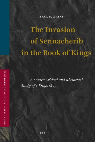 Invasion Of Sennacherib In The Book Of Kings A Sourcecritical And Rhetorical Study Of 2 Kings 1819 Supplements To Vetus Testamentum Paul S Evans