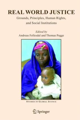 Real World Justice Grounds Principles Human Rights And Social Institutions Studies In Global Justice 1st Edition Andreas Follesdal Editor