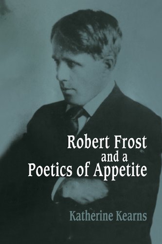 Robert Frost And A Poetics Of Appetite 1st Edition Katherine Kearns