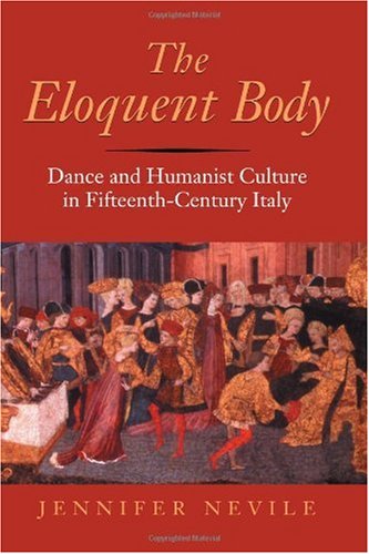 The Eloquent Body Dance And Humanist Culture In Fifteenthcentury Italy Jennifer Nevile
