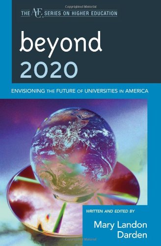 Beyond 2020 Envisioning The Future Of Universities In America Mary Landon Darden