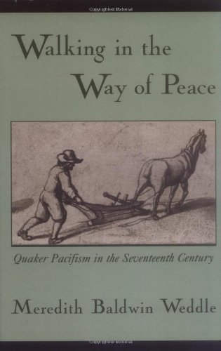 Walking In The Way Of Peace Quaker Pacifism In The Seventeenth Century Meredith Baldwin Weddle