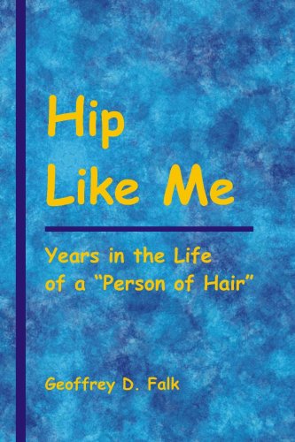 Hip Like Me Years In The Life Of A Person Of Hair Geoffrey D Falk