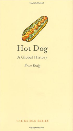 Hot Dog A Global History 2nd Ed Bruce Kraig