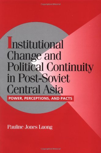 Institutional Change And Political Continuity In Postsoviet Central Asia Power Perceptions And Pacts Pauline Jones Luong