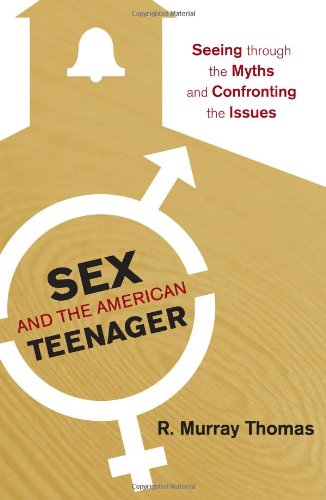 Sex And The American Teenager Seeing Through The Myths And Confronting The Issues R Murray Thomas