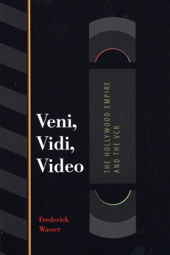 Veni Vidi Video The Hollywood Empire And The Vcr Texas Film And Media Studies Series 1st Frederick Wasser