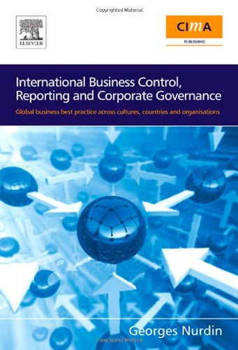 International Business Control Reporting And Corporate Governance Global Business Best Practice Across Cultures Countries And Organisations Georges Nurdin