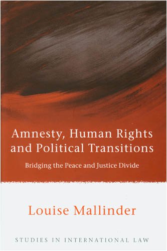 Amnesty Human Rights And Political Transitions Bridging The Peace And Justice Divide Studies In International Law Louise Mallinder