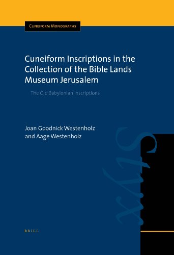 Cuneiform Inscriptions In The Collection Of The Bible Lands Museum Jerusalem The Old Babylonian Inscriptions Cuneiform Monographs Joan Goodnick Westenholz