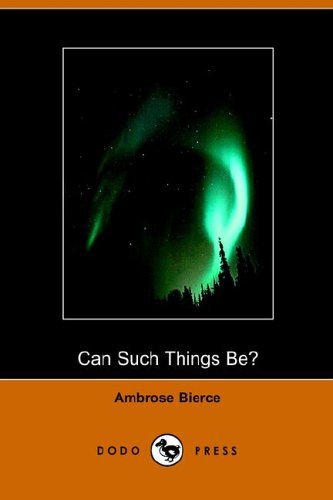 Can Such Things Be Ambrose Bierce