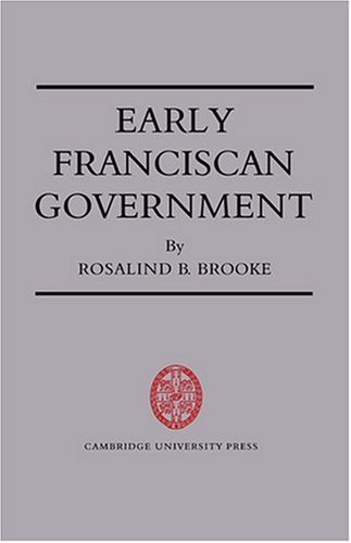 Early Franciscan Government Ellias To Bonaventure Rosalind B Brooke