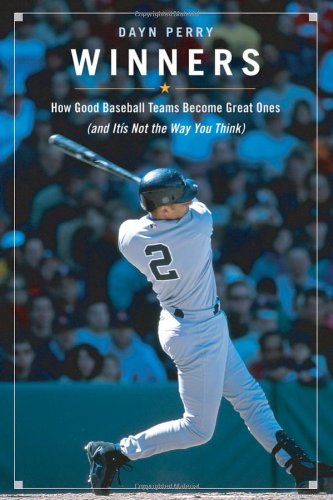 Winners How Good Baseball Teams Become Great Ones And Its Not The Way You Think Dayn Perry