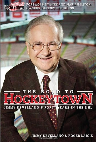 The Road To Hockeytown Jimmy Devellanos Forty Years In The Nhl 1st Edition Jim Devellano