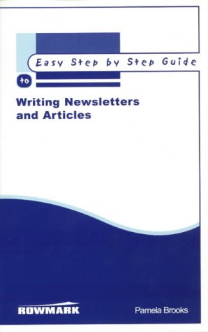 The Easy Step By Step Guide To Writing Newsletters And Articles Easy Step By Step Guides Pamela Brooks