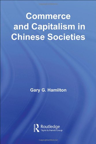 Commerce And Capitalism In Chinese Societies The Organisation Of Chinese Economics 1st Edition Gary Hamilton