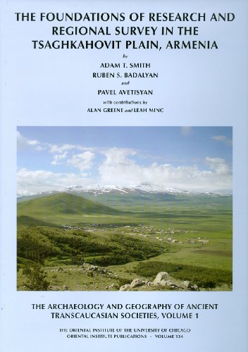 The Archaeology And Geography Of Ancient Transcaucasian Societies Volume 1 The Foundations Of Research And Regional Survey In The Tsaghkahovit Institute Of The University Of Chicago Pavel Avetisyan